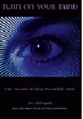 Okładka książki Turn On Your Mind. Four Decades of Great Psychedelic Rock Jim DeRogatis