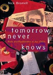 Tomorrow Never Knows. Rock and Psychedelics in the 1960's