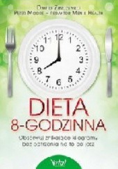 Okładka książki Dieta 8-godzinna. Obserwuj znikające kilogramy bez patrzenia na to co jesz Peter Moore, David Zinczenko