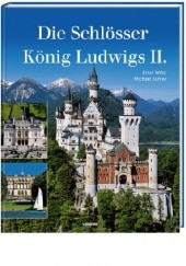 Okładka książki Die Schlösser König Ludwigs II. Michael Kuhler, Ernst Wrba