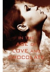 Okładka książki In the Age of Love and Chocolate Gabrielle Zevin