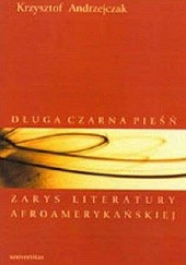 Okładka książki Długa czarna pieśń. Zarys literatury afroamerykańskiej Krzysztof Andrzejczak