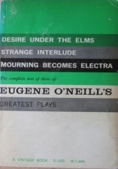 Okładka książki The Complete Text of three of Eugene O'Neill's Greatest Plays Eugene O'Neill