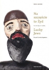 Okładka książki Na szczęście to Żyd / Lucky Jews Erica Lehrer