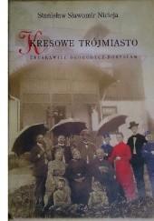 Okładka książki Kresowe Trójmiasto. Truskawiec - Drohobycz - Borysław Stanisław Sławomir Nicieja