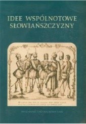 Okładka książki Idee wspólnotowe Słowiańszczyzny Aleksander Wojciech Mikołajczak, Witold Szulc, Bogusław Zieliński