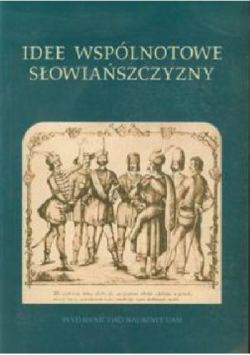 Okładka książki Idee wspólnotowe Słowiańszczyzny Aleksander Wojciech Mikołajczak, Witold Szulc, Bogusław Zieliński