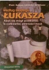 Okładka książki Według świętego Łukasza Piotr Roman Gryziec