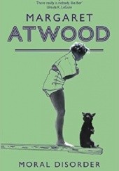 Okładka książki Moral disorder Margaret Atwood