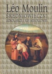 Okładka książki Średniowieczni szkolarze i ich mistrzowie Leo Moulin