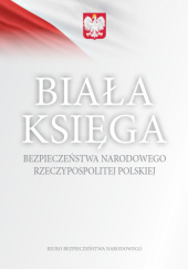 Okładka książki Biała Księga Bezpieczeństwa Narodowego Rzeczypospolitej Polskiej praca zbiorowa