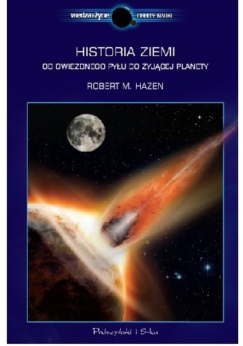 Okładka książki Historia Ziemi. Od gwiezdnego pyłu do żyjącej planety Robert M. Hazen