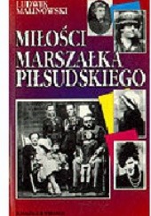 Okładka książki Miłości Marszałka Piłsudskiego Ludwik Malinowski