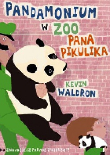 Okładka książki Pandamonium w ZOO pana Pikulika Kevin Waldron