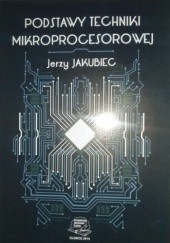 Okładka książki Podstawy techniki mikroprocesorowej Jerzy Jakubiec