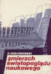 Okładka książki Zmierzch światopoglądu naukowego Henryk Skolimowski