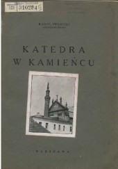 Okładka książki Katedra w Kamieńcu Karol Iwanicki