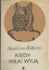 Okładka książki Kiedy wilki wyją Aquilino Ribeiro