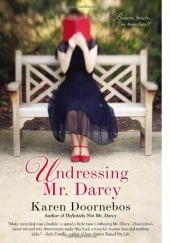 Okładka książki Undressing Mr. Darcy Karen Doornebos