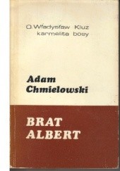 Okładka książki Adam Chmielowski. Brat Albert. Władysław Kluz OCD