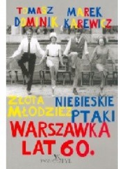 Okładka książki Warszawka lat 60. Złota młodzież. Niebieskie ptaki