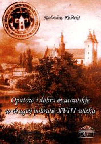 Opatów i dobra opatowskie w drugiej połowie XVIII wieku