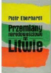 Okładka książki Przemiany narodowościowe na Litwie Piotr Eberhardt