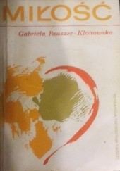 Okładka książki Miłość Gabriela Pauszer-Klonowska