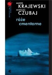 Okładka książki Róże cmentarne Mariusz Czubaj, Marek Krajewski