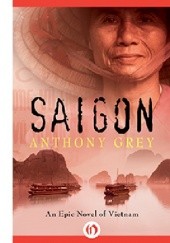 Okładka książki Saigon: An Epic Novel of Vietnam Anthony Grey