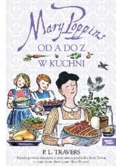 Okładka książki Mary Poppins. Od A do Z. W kuchni Pamela Lyndon Travers