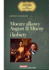 Okładka książki Mocarz alkowy August II Mocny i kobiety Iwona Kienzler