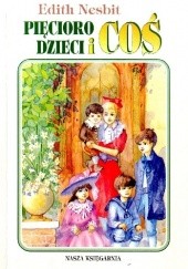 Okładka książki Pięcioro dzieci i coś Edith Nesbit