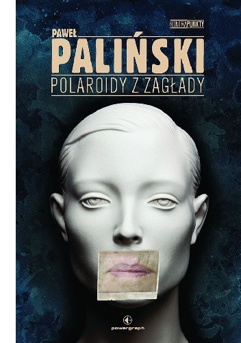 Okładka książki Polaroidy z zagłady Paweł Paliński