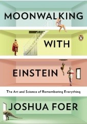 Okładka książki Moonwalking with Einstein. The Art and Science of Remembering Everything Joshua Foer