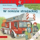Okładka książki Maszyny i pojazdy. W remizie strażackiej Alexander Steffensmeier, Monika Wittmann