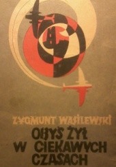 Okładka książki Obyś żył w ciekawych czasach. Z pamiętnika adiutanta (1939-1945) Zygmunt Wasilewski