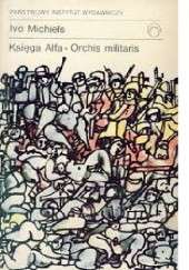 Okładka książki Księga Alfa. Orchis militaris Ivo Michiels