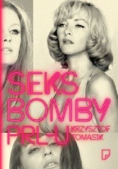 Okładka książki Seksbomby PRL-u Krzysztof Tomasik