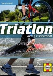Okładka książki Triatlon. Trenuj z sukcesem Sean Lerwill