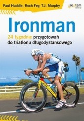 Okładka książki Ironman. 24 tygodnie przygotowań do triatlonu długodystansowego Roch Fey, Paul Huddle, T. J. Murphy