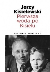 Okładka książki Pierwsza woda po Kisielu. Historie rodzinne Jerzy Kisielewski