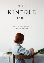 Okładka książki The Kinfolk Table: Recipes for Small Gatherings Nathan Williams