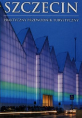 Szczecin Praktyczny Przewodnik Turystyczny