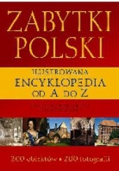 Okładka książki Zabytki Polski. Ilustrowana encyklopedia od A do Z Adam Soćko