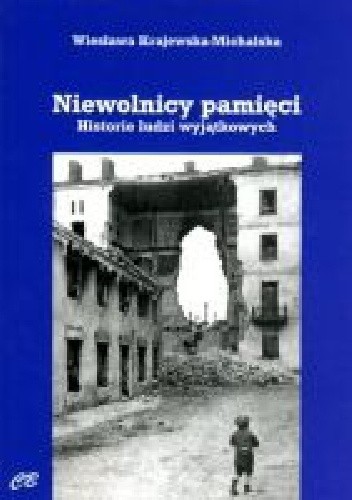 Okładka książki Niewolnicy pamięci. Historie ludzi wyjątkowych Wiesława Krajewska-Michalska