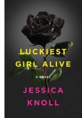 Okładka książki Luckiest Girl Alive Jessica Knoll
