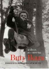 Okładka książki Buty Ikara. Biografia Edwarda Stachury Marian Buchowski