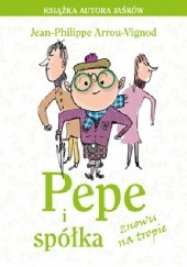 Okładka książki Pepe i spółka znowu na tropie Jean Philippe Arrou-Vignod