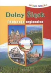 Okładka książki Dolny Śląsk. Edukacja regionalna praca zbiorowa
